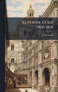 bokomslag Kopernik Et Ses Travaux