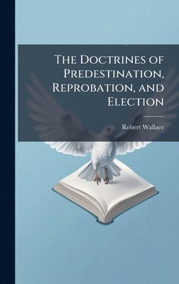 Doctrines of Predestination, Reprobation, and Election