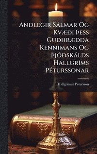 bokomslag Andlegir SÃ¡lmar Og KvÃ¿Ã°i Ã¿ess GuÃ°hrÃ¿dda Kennimans Og Ã¿jÃ³Ã°skÃ¡lds HallgrÃms PÃ©turssonar
