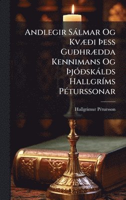 Hallgrã-Mur Pã(c)Tursson, HallgrÃ­mur PÃ©tursson - Andlegir Sàlmar Og KvÃ]Ã°i Ãess GuÃ°hrÃ]dda Kennimans Og ÃjÃ3Ã°skàlds HallgrÃ-ms PÃ(c)turssonar, Inbunden