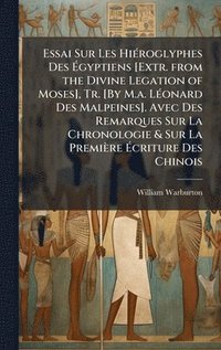 bokomslag Essai Sur Les HiÃ(c)roglyphes Des Ã?gyptiens [Extr. from the Divine Legation of Moses], Tr. [By M.a. LÃ(c)onard Des Malpeines]. Avec Des Remarque