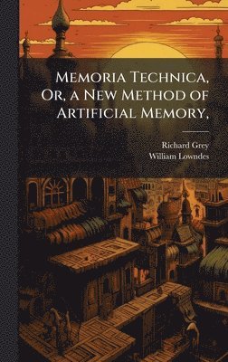 bokomslag Memoria Technica, Or, a New Method of Artificial Memory,