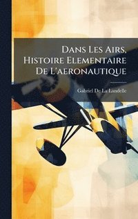bokomslag Dans Les Airs, Histoire Elementaire De L'aeronautique