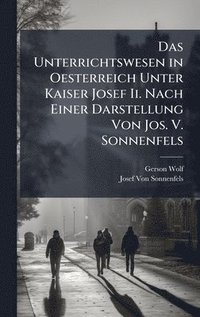 bokomslag Unterrichtswesen in Oesterreich Unter Kaiser Josef Ii. Nach Einer Darstellung Von Jos. V. Sonnenfels