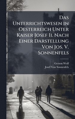 bokomslag Unterrichtswesen in Oesterreich Unter Kaiser Josef Ii. Nach Einer Darstellung Von Jos. V. Sonnenfels