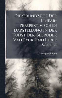 bokomslag Die GrundzÃ1/4ge Der Linear-Perspektivischen Darstellung in Der Kunst Der GebrÃ1/4der Van Eyck Und Ihrer Schule