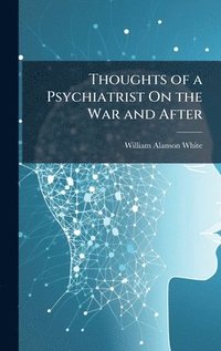 bokomslag Thoughts of a Psychiatrist On the War and After