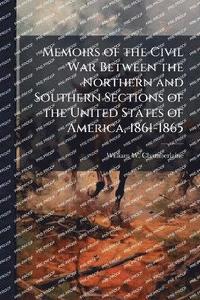 bokomslag Memoirs of the Civil War Between the Northern and Southern Sections of the United States of America, 1861-1865
