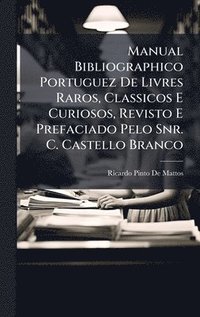 bokomslag Manual Bibliographico Portuguez De Livres Raros, Classicos E Curiosos, Revisto E Prefaciado Pelo Snr. C. Castello Branco