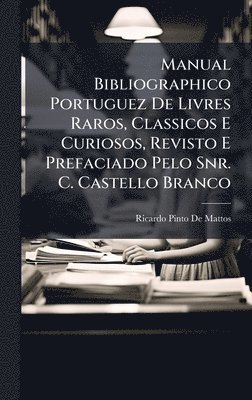 bokomslag Manual Bibliographico Portuguez De Livres Raros, Classicos E Curiosos, Revisto E Prefaciado Pelo Snr. C. Castello Branco
