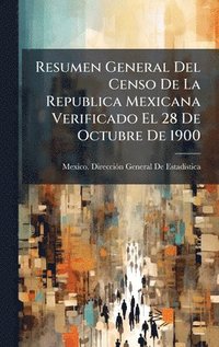 bokomslag Resumen General Del Censo De La Republica Mexicana Verificado El 28 De Octubre De 1900
