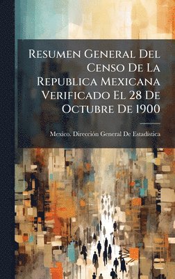bokomslag Resumen General Del Censo De La Republica Mexicana Verificado El 28 De Octubre De 1900