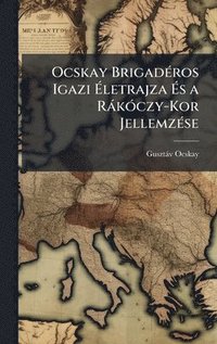 bokomslag Ocskay BrigadÃ(c)ros Igazi Ã?letrajza Ã?s a RàkÃ3czy-Kor JellemzÃ(c)se