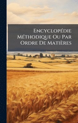 bokomslag EncyclopÃ(c)die MÃ(c)thodique Ou Par Ordre De Matières