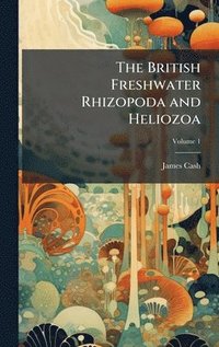 bokomslag British Freshwater Rhizopoda and Heliozoa
