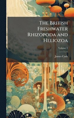 bokomslag British Freshwater Rhizopoda and Heliozoa