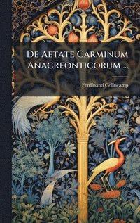 bokomslag De Aetate Carminum Anacreonticorum ...