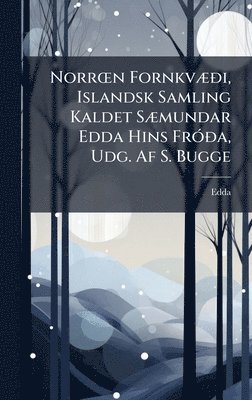 bokomslag NorrÅ"n FornkvÃ]Ã°i, Islandsk Samling Kaldet SÃ]mundar Edda Hins FrÃ3Ã°a, Udg. Af S. Bugge