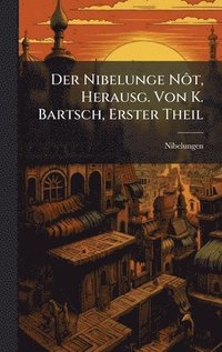 bokomslag Nibelunge NÃ¿t, Herausg. Von K. Bartsch, Erster Theil
