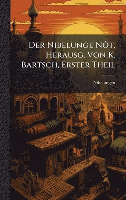 bokomslag Nibelunge NÃ¿t, Herausg. Von K. Bartsch, Erster Theil