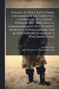 bokomslag Voyage Au Pole Sud Et Dans L'ocÃ(c)anie Sur Les Corvettes L'astrolabe Et La ZÃ(c)lÃ(c)e ... Pendant 1837-1840, Sous Le Commandement De J. Dumont D'urv
