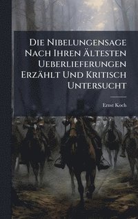 bokomslag Nibelungensage Nach Ihren Ã¿ltesten Ueberlieferungen Erzählt Und Kritisch Untersucht