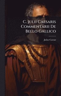 bokomslag C. Julii Caesaris Commentarii De Bello Gallico