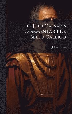 bokomslag C. Julii Caesaris Commentarii De Bello Gallico