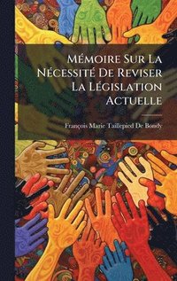 bokomslag MÃ(c)moire Sur La NÃ(c)cessitÃ(c) De Reviser La LÃ(c)gislation Actuelle