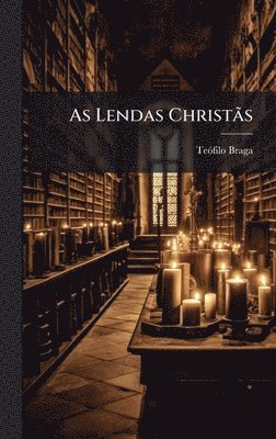 Teã3filo Braga, TeÃ³filo Braga, Teãfilo Braga - As Lendas ChristÃ£s, Inbunden