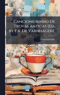 bokomslag Cancioneirinho De Trovas Antigas [Ed. by F.a. De Varnhagen].