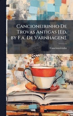 bokomslag Cancioneirinho De Trovas Antigas [Ed. by F.a. De Varnhagen].