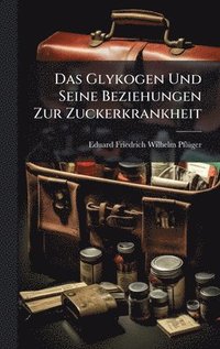bokomslag Glykogen Und Seine Beziehungen Zur Zuckerkrankheit