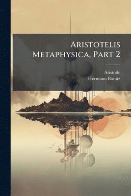 bokomslag Aristotelis Metaphysica, Part 2