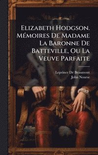 bokomslag Elizabeth Hodgson. MÃ(c)moires De Madame La Baronne De Batteville, Ou La Veuve Parfaite