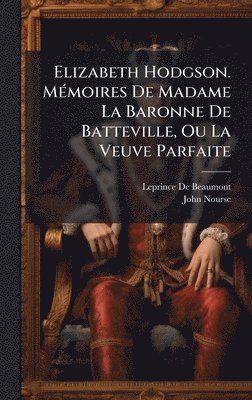 bokomslag Elizabeth Hodgson. MÃ(c)moires De Madame La Baronne De Batteville, Ou La Veuve Parfaite