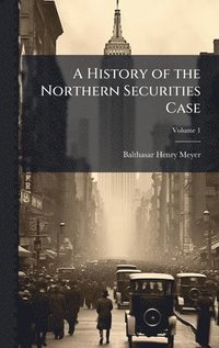 bokomslag History of the Northern Securities Case