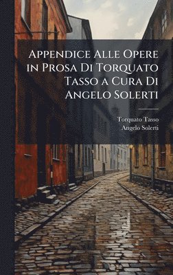 bokomslag Appendice Alle Opere in Prosa Di Torquato Tasso a Cura Di Angelo Solerti