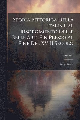 bokomslag Storia Pittorica Della Italia Dal Risorgimento Delle Belle Arti Fin Presso Al Fine Del XVIII Secolo
