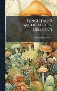 bokomslag Fungi Italici Autographice Delineati