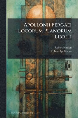 bokomslag Apollonii Pergaei Locorum Planorum Libri Ii