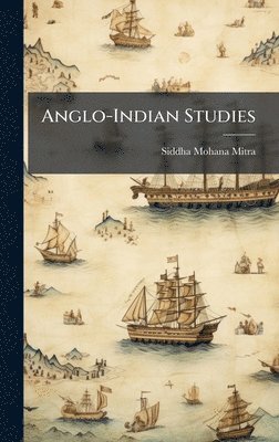 Siddha Mohana Mitra - Anglo-Indian Studies, Inbunden
