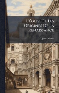 bokomslag L'Ã(c)glise Et Les Origines De La Renaissance