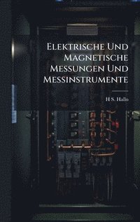 bokomslag Elektrische Und Magnetische Messungen Und Messinstrumente
