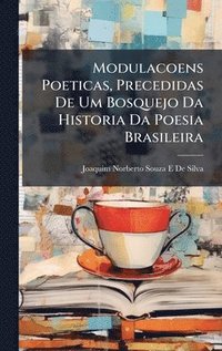 bokomslag Modulacoens Poeticas, Precedidas De Um Bosquejo Da Historia Da Poesia Brasileira