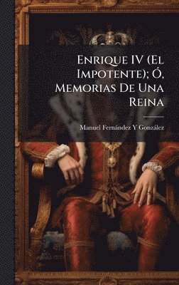 bokomslag Enrique IV (El Impotente); Ã", Memorias De Una Reina
