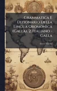 bokomslag Grammatica E Dizionario Della Lingua Oromonica (Galla). 2. Italiano - Galla