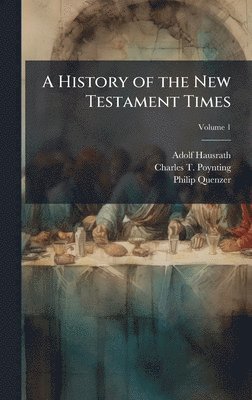 Adolf Hausrath, Charles T Poynting, Philip Quenzer - History of the New Testament Times, Inbunden
