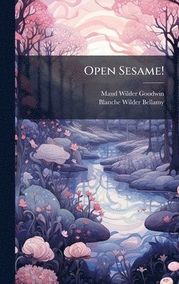 Maud Wilder Goodwin, Blanche Wilder Bellamy - Open Sesame!, Inbunden