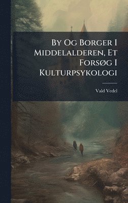 bokomslag By Og Borger I Middelalderen, Et ForsÃ, g I Kulturpsykologi